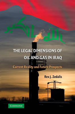 The Legal Dimensions of Oil and Gas in Iraq: Current Reality and Future Prospects (Hardback)