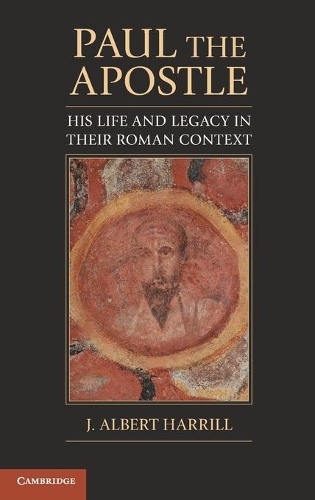 Paul the Apostle: His Life and Legacy in their Roman Context (Hardback)