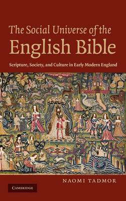 The Social Universe of the English Bible: Scripture, Society, and Culture in Early Modern England (Hardback)