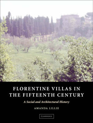 Florentine Villas in the Fifteenth Century by Amanda Lillie