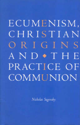 Cover Ecumenism, Christian Origins and the Practice of Communion