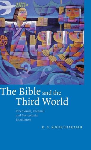 The Bible and the Third World: Precolonial, Colonial and Postcolonial Encounters (Hardback)