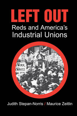 Left Out: Reds and America's Industrial Unions (Hardback)