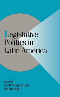 Legislative Politics in Latin America - Cambridge Studies in Comparative Politics (Hardback)