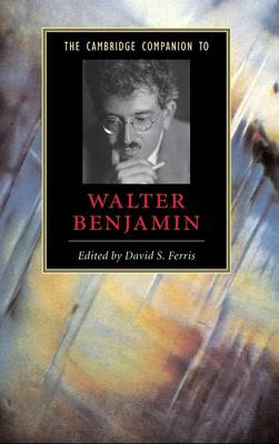 Cover Cambridge Companions to Literature: The Cambridge Companion to Walter Benjamin