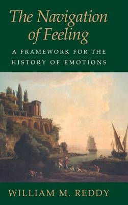 The Navigation of Feeling: A Framework for the History of Emotions (Hardback)