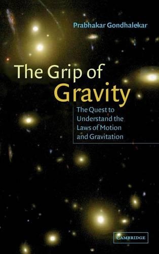 The Grip of Gravity: The Quest to Understand the Laws of Motion and Gravitation (Hardback)