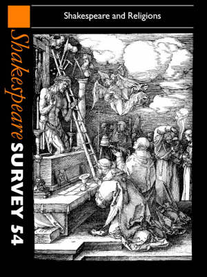 Shakespeare Survey: Shakespeare Survey: Volume 54, Shakespeare and Religions Shakespeare and Religions Volume 54 - Shakespeare Survey 54 (Hardback)