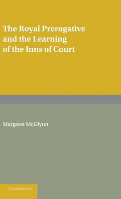 The Royal Prerogative and the Learning of the Inns of Court - Cambridge Studies in English Legal History (Hardback)
