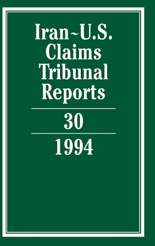 Iran-U.S. Claims Tribunal Reports: Volume 30 - Iran-U.S. Claims Tribunal Reports (Hardback)