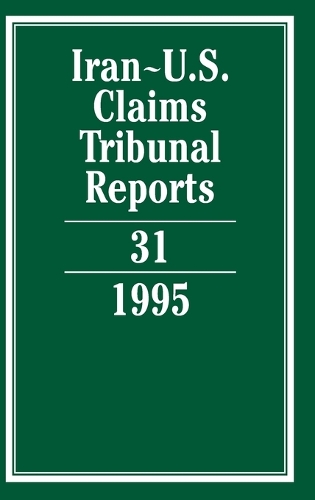 Iran-U.S. Claims Tribunal Reports: Volume 31 - Iran-U.S. Claims Tribunal Reports (Hardback)