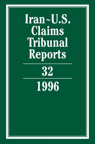 Iran-U.S. Claims Tribunal Reports: Volume 32 - Iran-U.S. Claims Tribunal Reports (Hardback)