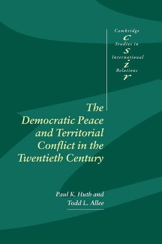 The Democratic Peace and Territorial Conflict in the Twentieth Century - Cambridge Studies in International Relations 82 (Paperback)