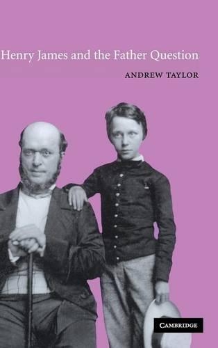 Henry James and the Father Question - Cambridge Studies in American Literature and Culture 129 (Hardback)
