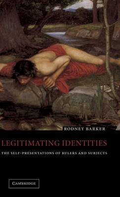 Legitimating Identities: The Self-Presentations of Rulers and Subjects (Hardback)