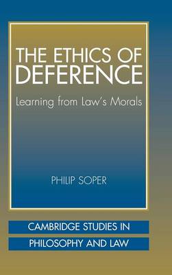 Cambridge Studies in Philosophy and Law: The Ethics of Deference: Learning from Law's Morals (Hardback)