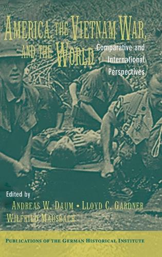 America, the Vietnam War, and the World: Comparative and International Perspectives - Publications of the German Historical Institute (Hardback)