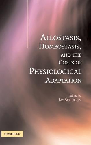 Allostasis, Homeostasis, and the Costs of Physiological Adaptation (Hardback)
