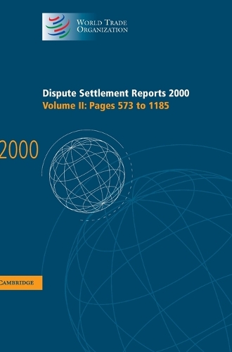 Dispute Settlement Reports 2000: Volume 2, Pages 573-1185: Dispute Settlement Reports 2000: Volume 2, Pages 573-1185 Pages 573-1185 v. 2 - World Trade Organization Dispute Settlement Reports (Hardback)