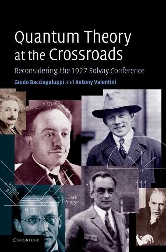 Quantum Theory at the Crossroads: Reconsidering the 1927 Solvay Conference (Hardback)