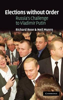 Elections without Order: Russia's Challenge to Vladimir Putin (Hardback)