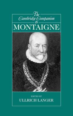 Cambridge Companions to Philosophy: The Cambridge Companion to Montaigne (Hardback)