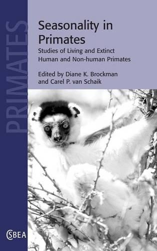 Cambridge Studies in Biological and Evolutionary Anthropology: Seasonality in Primates: Studies of Living and Extinct Human and Non-Human Primates Series Number 44 (Hardback)