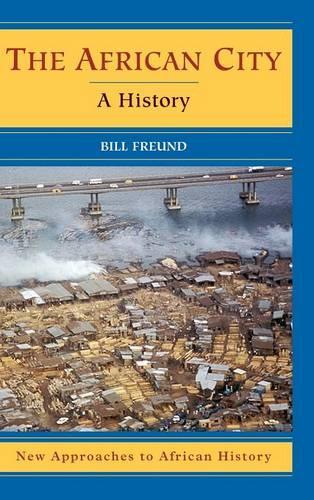 New Approaches to African History: The African City: A History Series Number 4 (Hardback)