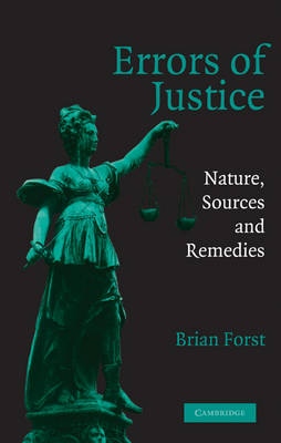 Cambridge Studies in Criminology: Errors of Justice: Nature, Sources and Remedies (Hardback)
