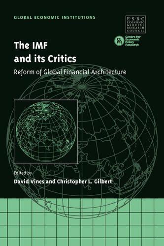 The IMF and its Critics: Reform of Global Financial Architecture - Global Economic Institutions 5 (Hardback)