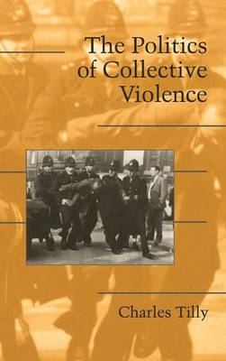 The Politics of Collective Violence - Cambridge Studies in Contentious Politics (Hardback)
