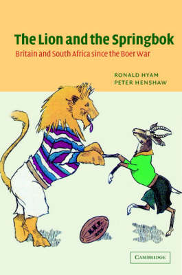 The Lion and the Springbok: Britain and South Africa since the Boer War (Hardback)