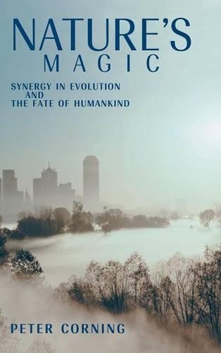 Nature's Magic: Synergy in Evolution and the Fate of Humankind (Hardback)