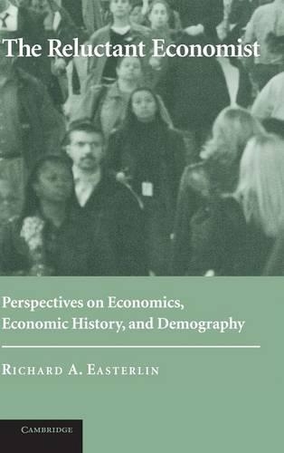 The Reluctant Economist: Perspectives on Economics, Economic History, and Demography (Hardback)