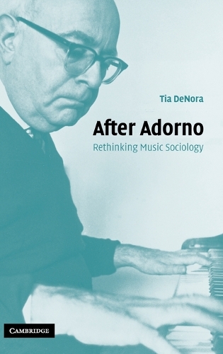 After Adorno: Rethinking Music Sociology (Hardback)