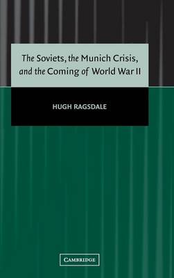 The Soviets, the Munich Crisis, and the Coming of World War II (Hardback)
