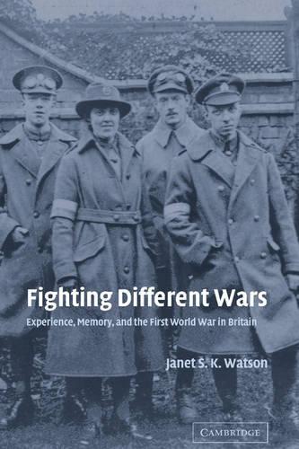Studies in the Social and Cultural History of Modern Warfare: Fighting Different Wars: Experience, Memory, and the First World War in Britain Series Number 16 (Hardback)