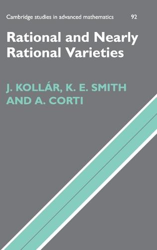 Cover Cambridge Studies in Advanced Mathematics: Rational and Nearly Rational Varieties Series Number 92