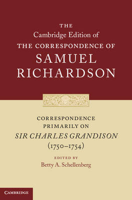 Cover The Cambridge Edition of the Correspondence of Samuel Richardson: Correspondence Primarily on Sir Charles Grandison Series Number 10 (Hardback)