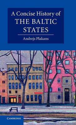 A Concise History of the Baltic States - Cambridge Concise Histories (Hardback)