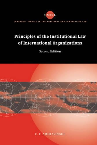 Principles of the Institutional Law of International Organizations - Cambridge Studies in International and Comparative Law 36 (Hardback)