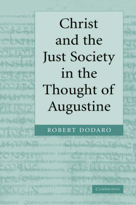 Christ and the Just Society in the Thought of Augustine (Hardback)