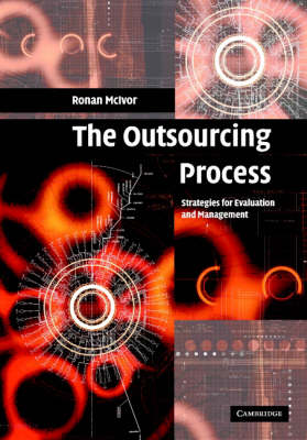 The Outsourcing Process: Strategies for Evaluation and Management (Hardback)