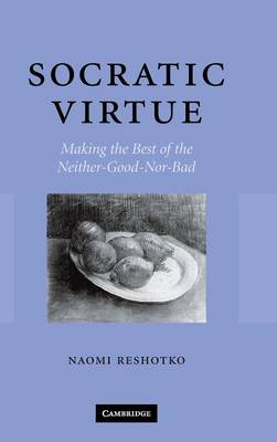 Socratic Virtue: Making the Best of the Neither-Good-Nor-Bad (Hardback)