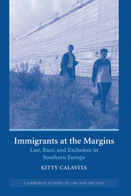 Immigrants at the Margins: Law, Race, and Exclusion in Southern Europe - Cambridge Studies in Law and Society (Hardback)