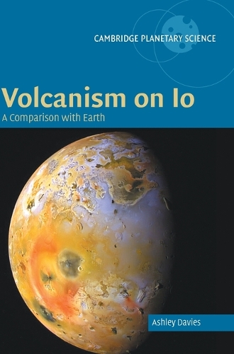 Volcanism on Io: A Comparison with Earth - Cambridge Planetary Science (Hardback)