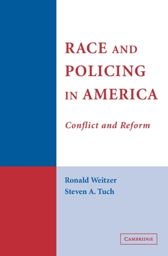 Cambridge Studies in Criminology: Race and Policing in America: Conflict and Reform (Hardback)