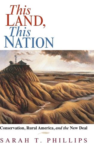 This Land, This Nation: Conservation, Rural America, and the New Deal (Hardback)