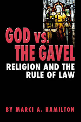 God vs. the Gavel: Religion and the Rule of Law (Hardback)