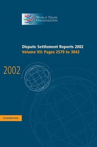 Dispute Settlement Reports 2002: Volume 7, Pages 2579-3042: Dispute Settlement Reports 2002: Volume 7, Pages 2579-3042 Pages 2579-3042 v. 7 - World Trade Organization Dispute Settlement Reports (Hardback)